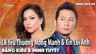 Bằng Kiều & Minh Tuyết - LK Yêu Thuơng Mong Manh & Xin Lỗi Anh | Music Box #28