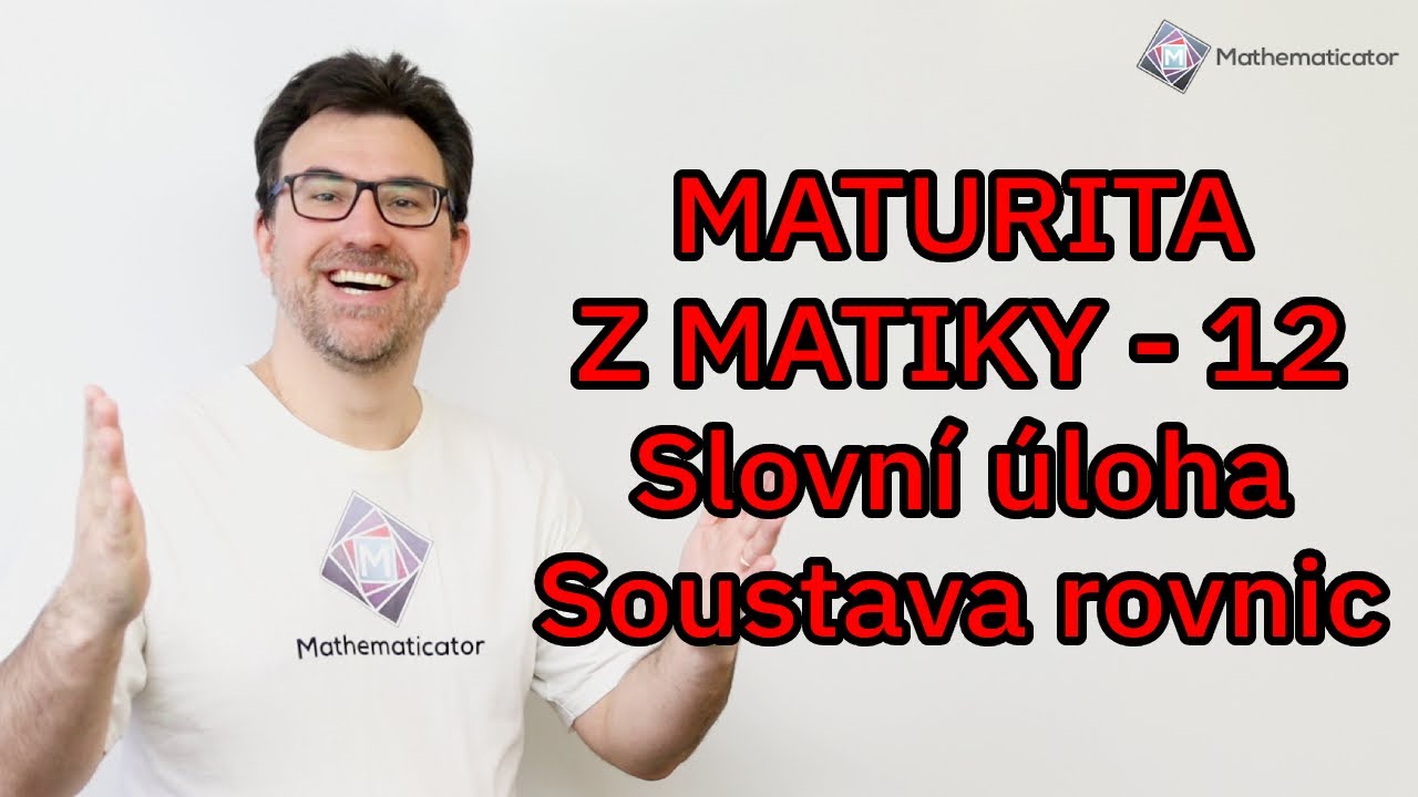 Slovní úloha na soustavu rovnic - Maturita z matiky - Cermat test - příklad 12