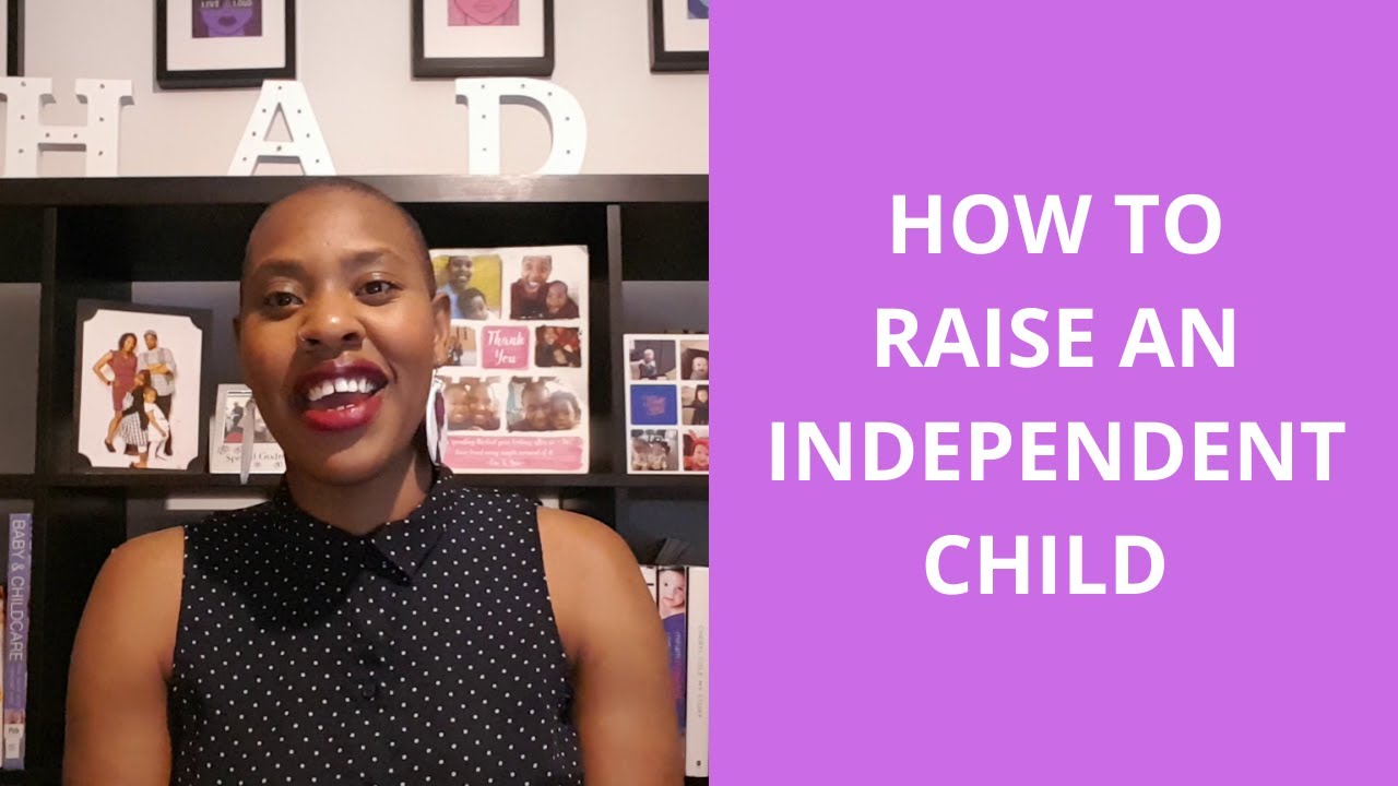 HOW TO RAISE AN INDEPENDENT CHILD 