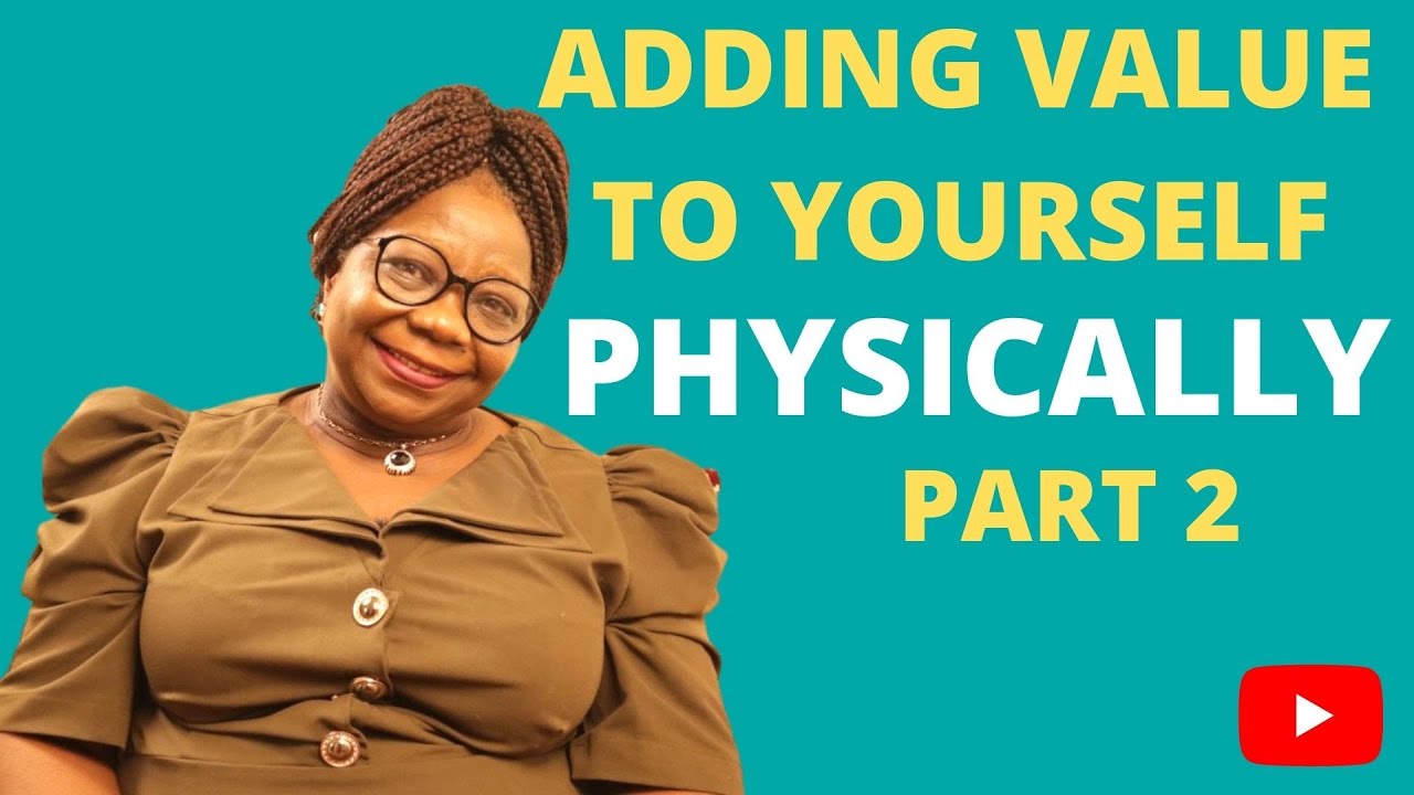 HOW TO ADD VALUE TO YOURSELF PHYSICALLY PART 2 - YouTube