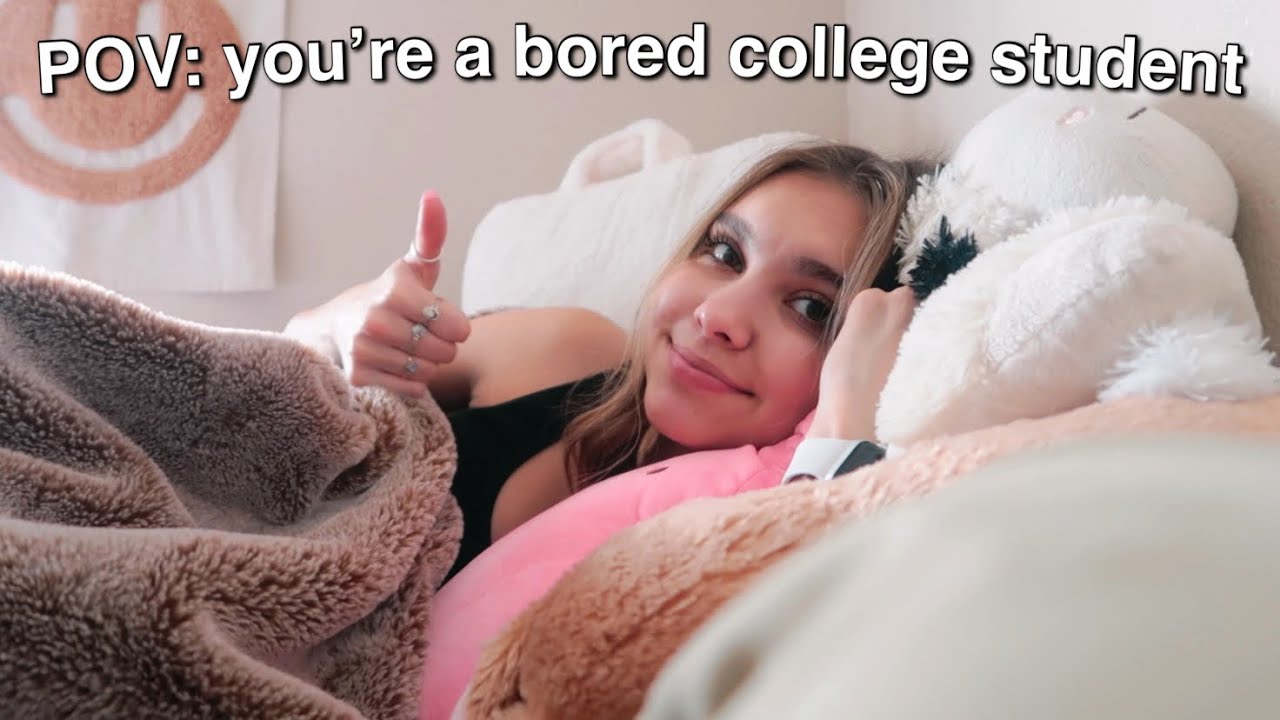 pov: you're a bored college student