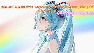 Talla 2XLC & Clara Yates - Somewhere Over The Rainbow (Radio Edit) (1.12x speed, with reverb)