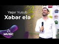 Yaşar Yusub - Xəbər elə
