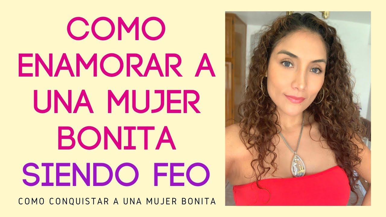 Como enamorar a una mujer bonita siendo feo (Como un feo puede