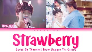 Video thumbnail of "Strawberry-Thanabat Cover-[My Oxygen The Series]"