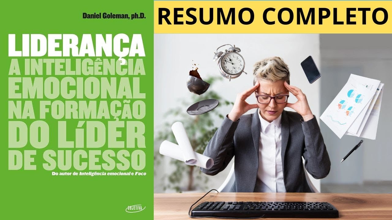 Resumo Livro Liderança: Inteligência Emocional na Formação do Líder | Daniel Goleman