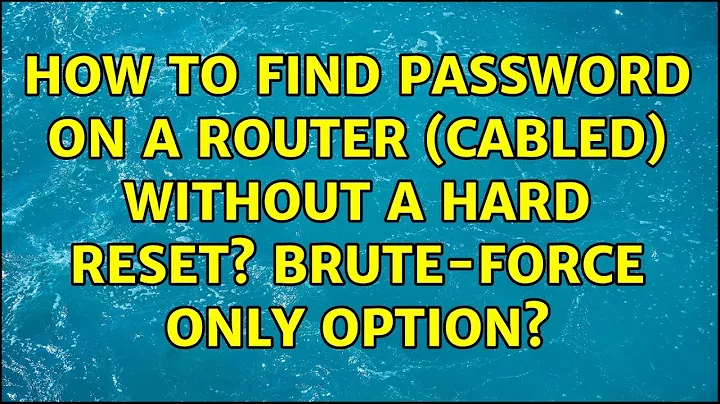 How to find password on a router (cabled) without a hard reset? brute-force only option?