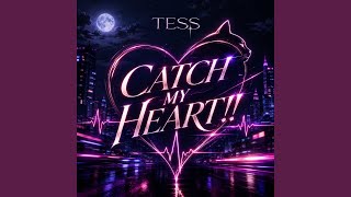 CATCH MY HEART!! - TESS
