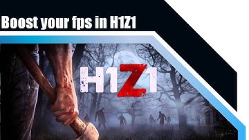 H1Z1 New Guide - How to increase FPS and performance