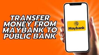 How To Transfer Money From Maybank To Public Bank