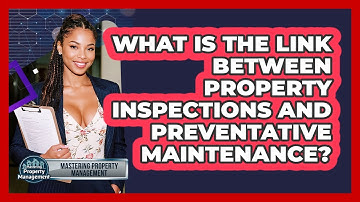 What Is The Link Between Property Inspections And Preventative Maintenance?