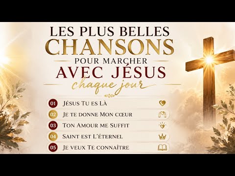 Les Plus Belles Chansons Pour Marcher Avec Jésus Chaque Jour | Adoration Intime, Prière et Paix (8H)