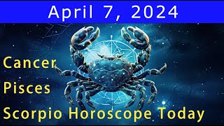 Good luck💚Change your life💰Cancer | Scorpio | Pisces Horoscope Today, April 7, 2024 #astrology