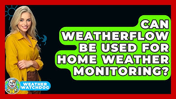 Can WeatherFlow Be Used For Home Weather Monitoring? - Weather Watchdog