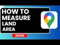 How to Measure Land Area & Distance in Google Maps (Easy Guide)