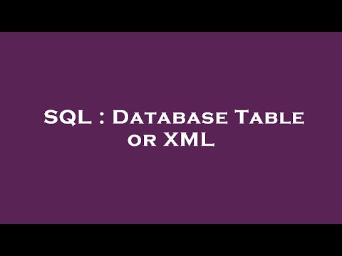 SQL : Database Table or XML