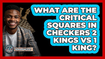 What Are The Critical Squares In Checkers 2 Kings Vs 1 King? - The Board Game Xpert