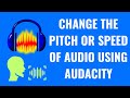 How to Change the Pitch or Speed of Audio Using Audacity