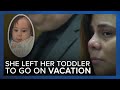 Mother who left toddler alone for 10 days while on vacation gets life in prison for murder