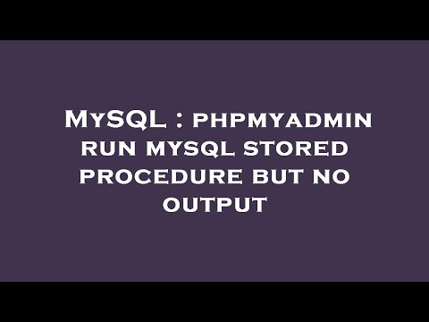 MySQL : phpmyadmin run mysql stored procedure but no output