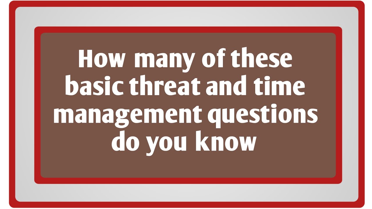 How many of these basic threat and time management questions do you ...