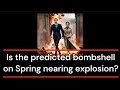 Is the predicted bombshell in spring nearing explosion