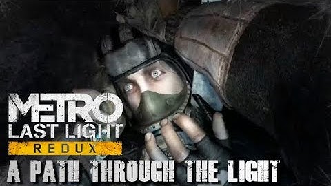 METRO Last Light REDUX #7 A Path Through The Light