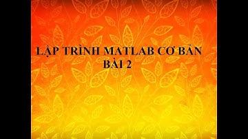 Lập trình Matlab cơ bản Bài 2