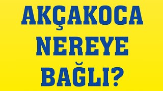Akçakoca Nereye Bağlı?