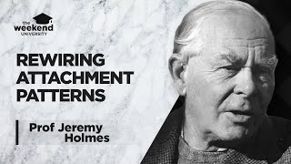 How to Rewire Your Attachment Patterns  Professor Jeremy Holmes