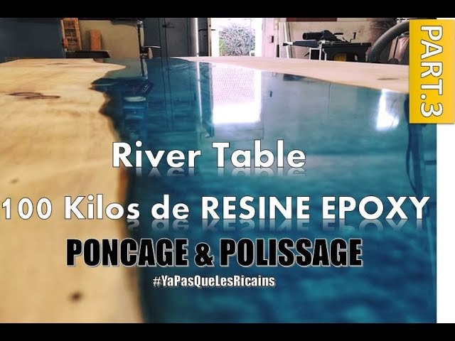 PART.3/3] RIVER TABLE 100 KILOS : PONÇAGE POLISSAGE RESINE EPOXY RESIN  MAKER By ADOPTEUNECAISSE® 