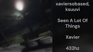 Famous xaviersobased - Seen A Lot Of Things (feat. ksuuvi) (432hz) Wealth