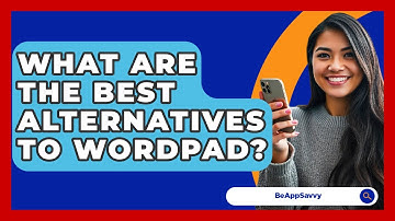 What Are The Best Alternatives To Wordpad? - Be App Savvy