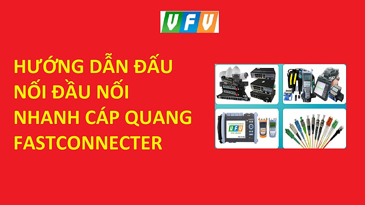 Hướng dẫn bài đo đầu nối quang năm 2024