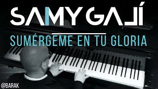 Samy Galí Piano - Sumergeme En Tu Gloria (Solo Piano Cover | Barak) chords
