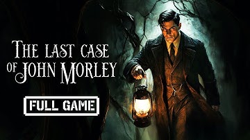 The Last Case of John Morley | FULL HORROR GAME - No Commentary