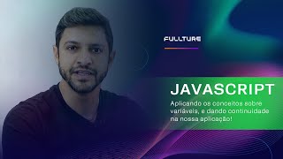 #05 JAVA SCRIPT  | Aplicando os conceitos de variáveis e dando continuidade em nossa aplicação!