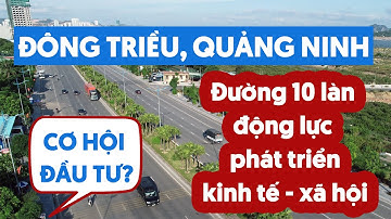 [CƠ HỘI ĐẦU TƯ] ĐÔNG TRIỀU QUẢNG NINH - ĐƯỜNG 10 LÀN - CON ĐƯỜNG TẠO ĐÀ PHÁT TRIỂN KINH TẾ - XÃ HỘI