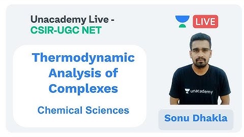Thermodynamic Analysis | Chemical Sciences | Unacademy Live - CSIR UGC NET | Sonu Dhakla
