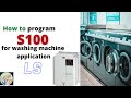 How to program S100 for Washing Machine Application? || S100 LS