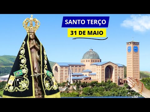 SANTO TERÇO DE APARECIDA DE HOJE - 31/05/2024 