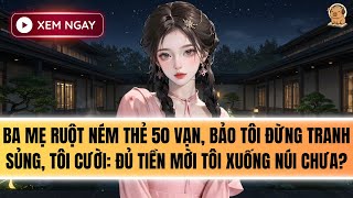 [FULL] BA MẸ BẮT TÔI TỪ BỎ ĐẠO QUÁN VỀ LÀM THIÊN KIM TIỂU THƯ
