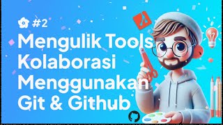 Mengulik tools kolaborasi menggunakan Git dan Github #2