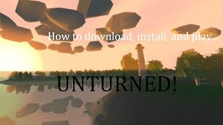 HOW TO DOWNLOAD AND INSTALL UNTURNED! - Free to play 2017