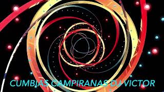 CUMBIAS CAMPIRANAS MIX BY DJ VICTOR