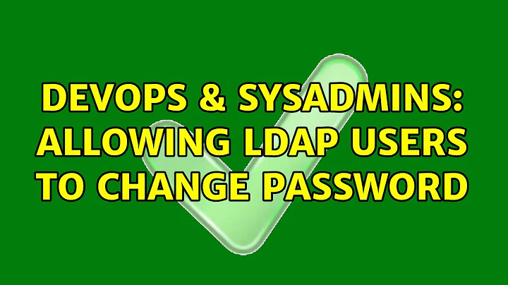 DevOps & SysAdmins: Allowing LDAP users to change password (4 Solutions!!)