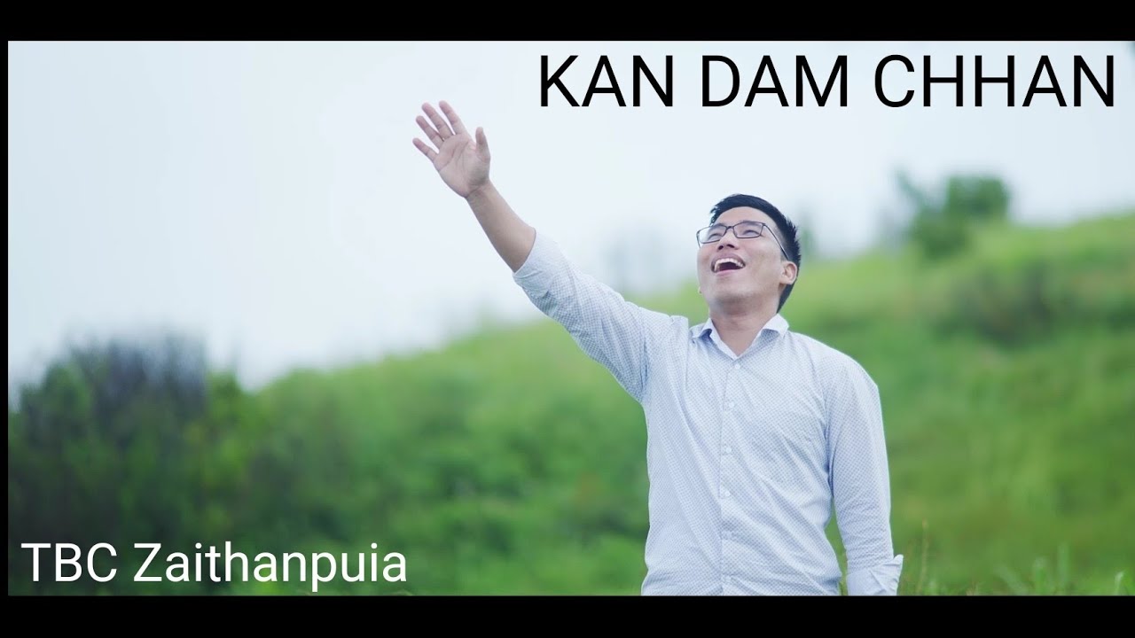 TBC Zaithanpuia   KAN DAM CHHAN Official Music Video