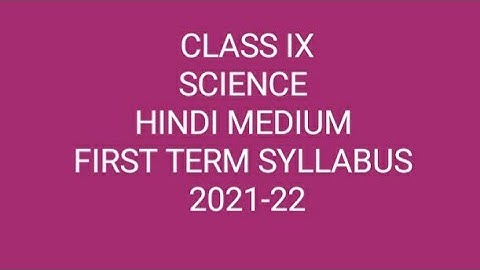 Class 9   Subject- SCIENCE     FIRST TERM SYLLABUS  2021-22