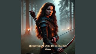 everything I Do I Do It For You