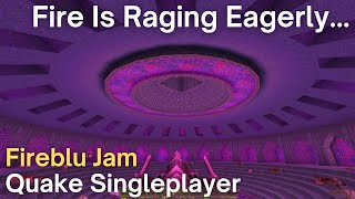 Quake Singleplayer - Fireblu Jam  - Fire Is Raging Eagerly. Blu Lingers Underneath. (fbj_ict)